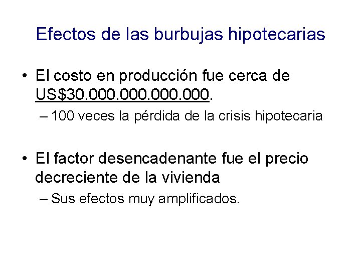 Efectos de las burbujas hipotecarias • El costo en producción fue cerca de US$30.
