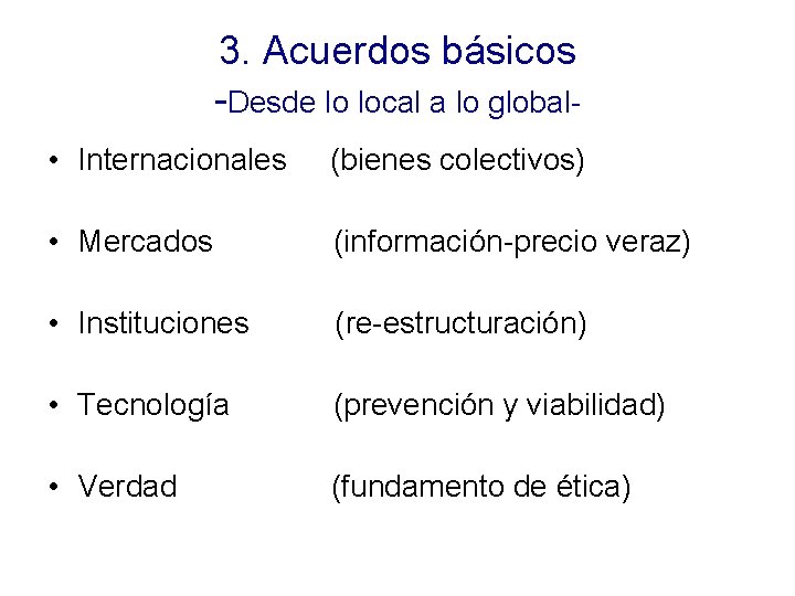 3. Acuerdos básicos -Desde lo local a lo global • Internacionales (bienes colectivos) •