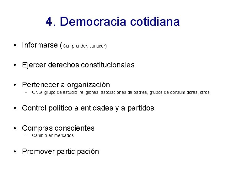 4. Democracia cotidiana • Informarse (Comprender, conocer) • Ejercer derechos constitucionales • Pertenecer a