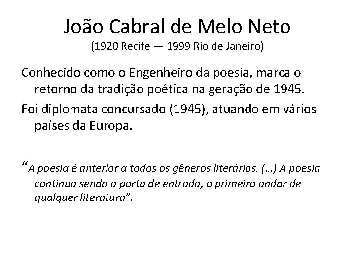 João Cabral de Melo Neto (1920 Recife — 1999 Rio de Janeiro) Conhecido como