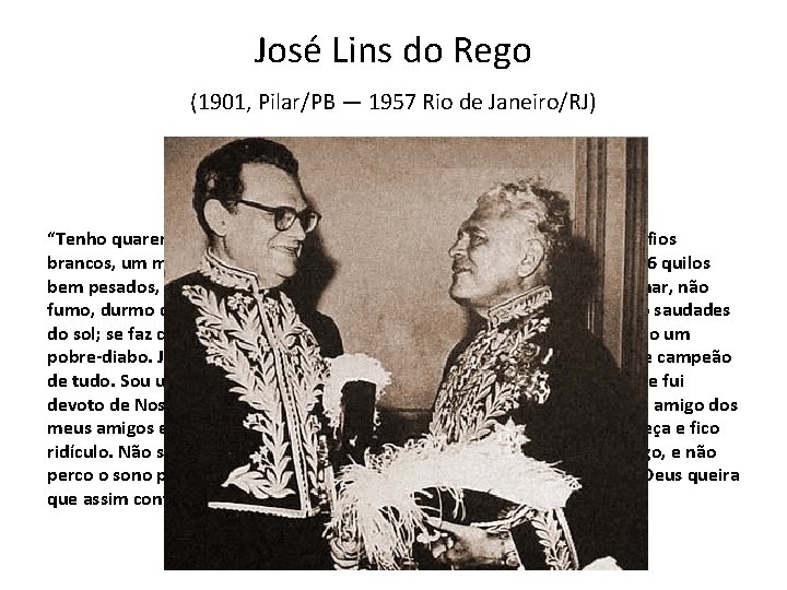 José Lins do Rego (1901, Pilar/PB — 1957 Rio de Janeiro/RJ) “Tenho quarenta e