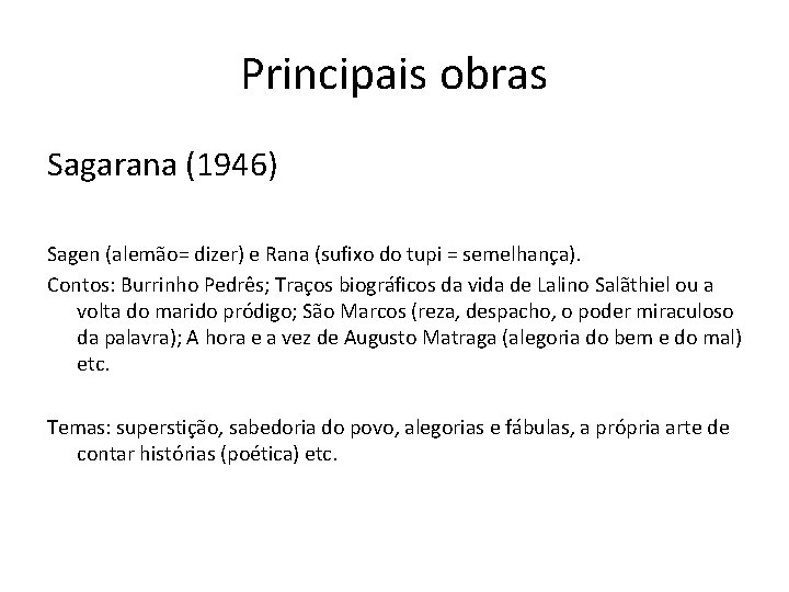 Principais obras Sagarana (1946) Sagen (alemão= dizer) e Rana (sufixo do tupi = semelhança).