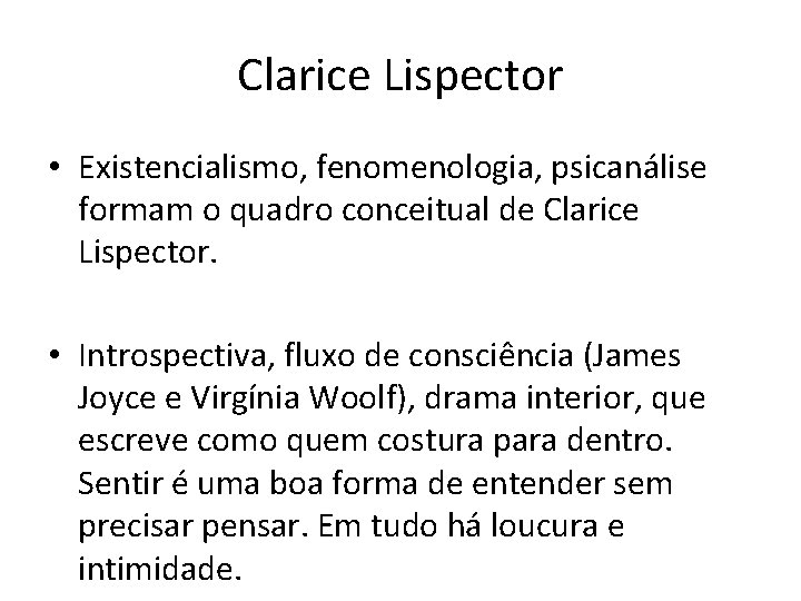 Clarice Lispector • Existencialismo, fenomenologia, psicanálise formam o quadro conceitual de Clarice Lispector. •