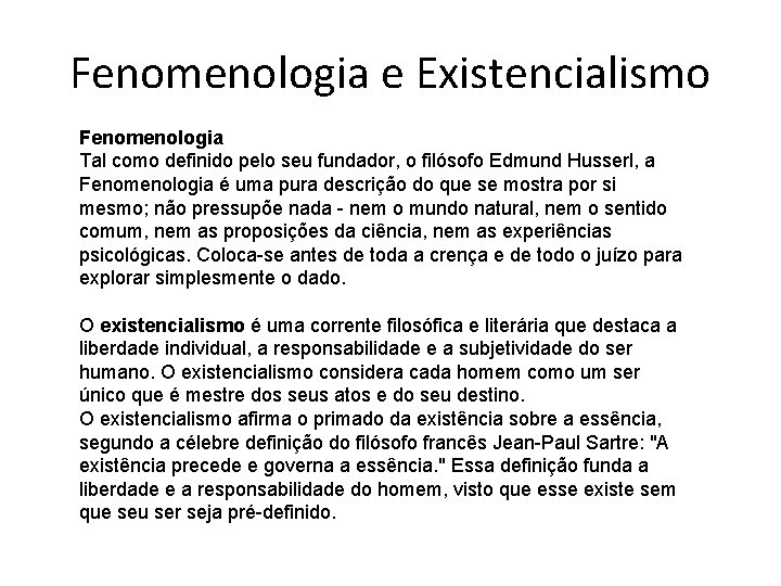 Fenomenologia e Existencialismo Fenomenologia Tal como definido pelo seu fundador, o filósofo Edmund Husserl,