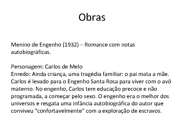 Obras Menino de Engenho (1932) – Romance com notas autobiográficas. Personagem: Carlos de Melo