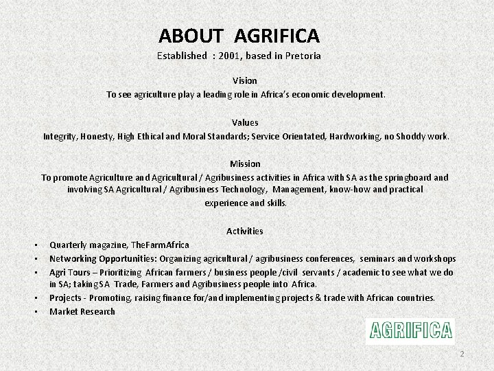 ABOUT AGRIFICA Established : 2001, based in Pretoria Vision To see agriculture play a