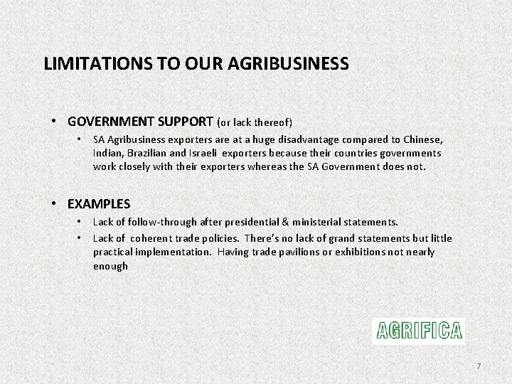 LIMITATIONS TO OUR AGRIBUSINESS • GOVERNMENT SUPPORT (or lack thereof) • SA Agribusiness exporters