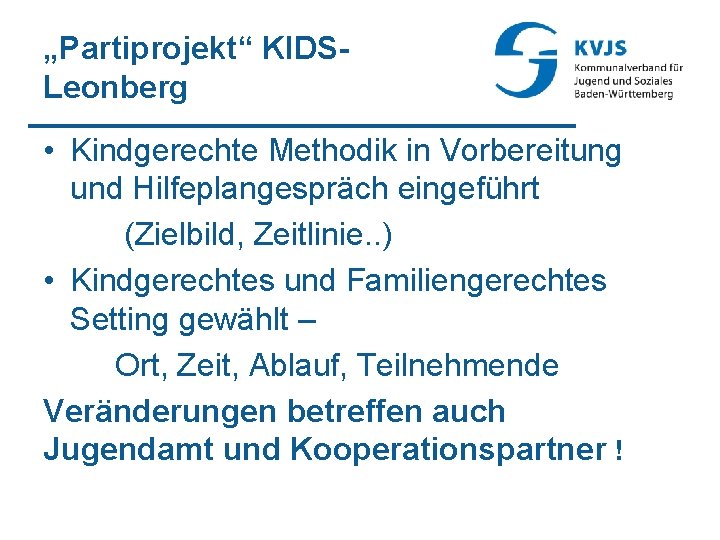 „Partiprojekt“ KIDSLeonberg • Kindgerechte Methodik in Vorbereitung und Hilfeplangespräch eingeführt (Zielbild, Zeitlinie. . )