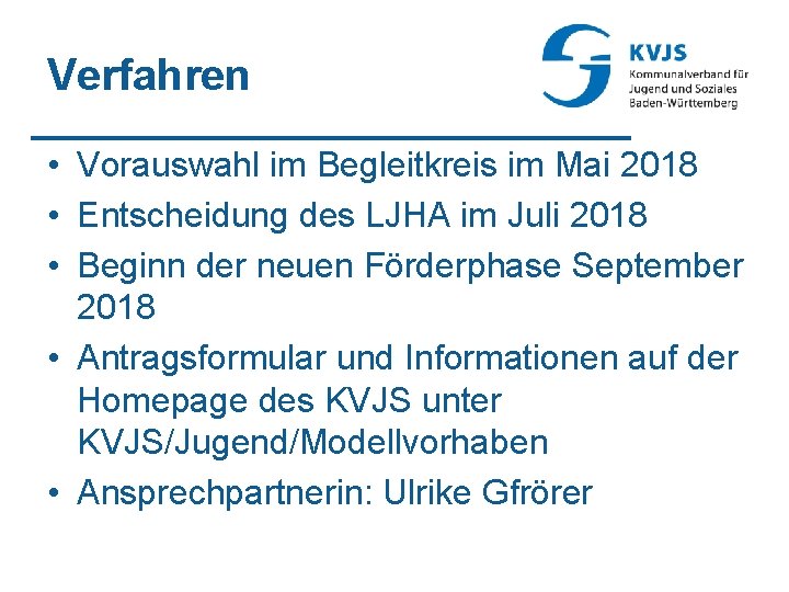 Verfahren • Vorauswahl im Begleitkreis im Mai 2018 • Entscheidung des LJHA im Juli