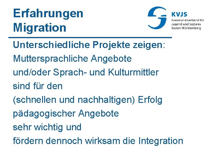 Erfahrungen Migration Unterschiedliche Projekte zeigen: Muttersprachliche Angebote und/oder Sprach- und Kulturmittler sind für den