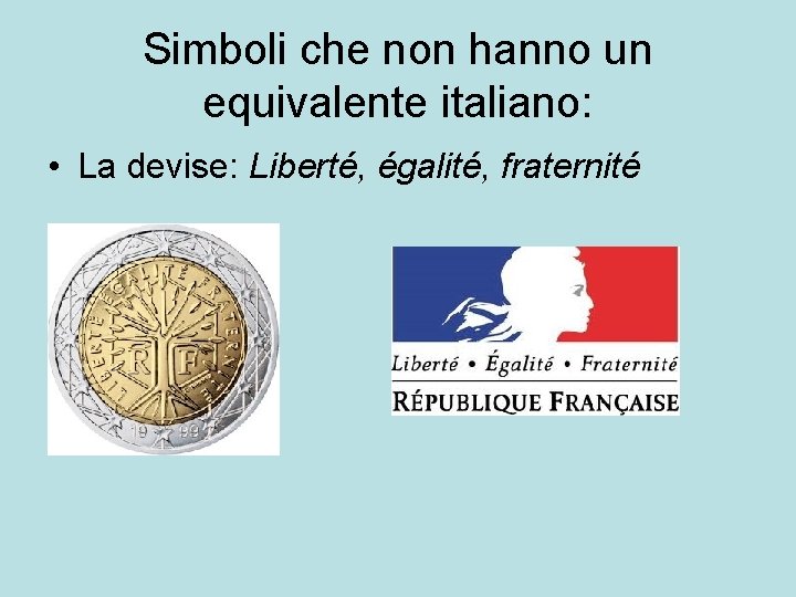 Simboli che non hanno un equivalente italiano: • La devise: Liberté, égalité, fraternité 