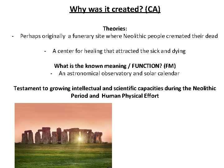 Why was it created? (CA) - Theories: Perhaps originally a funerary site where Neolithic
