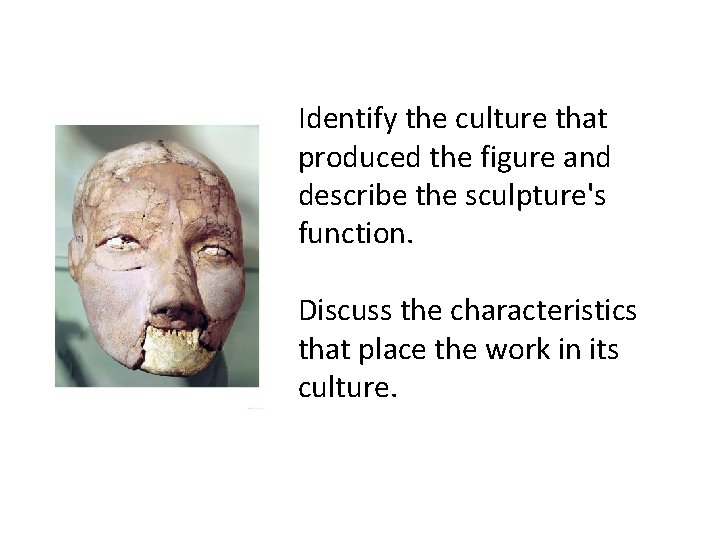 Identify the culture that produced the figure and describe the sculpture's function. Discuss the