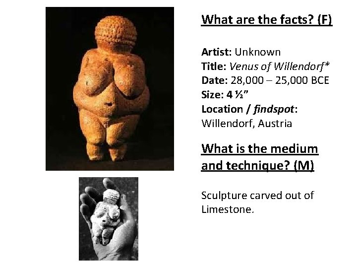 What are the facts? (F) Artist: Unknown Title: Venus of Willendorf* Date: 28, 000