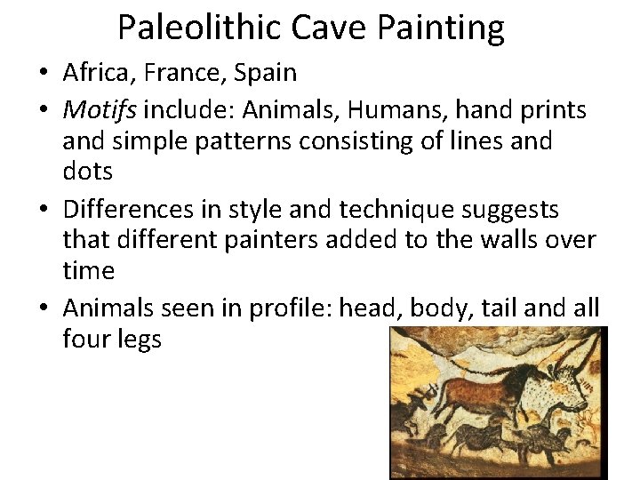 Paleolithic Cave Painting • Africa, France, Spain • Motifs include: Animals, Humans, hand prints