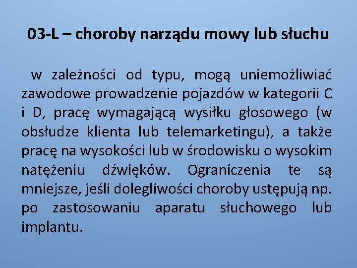 03 -L – choroby narządu mowy lub słuchu w zależności od typu, mogą uniemożliwiać