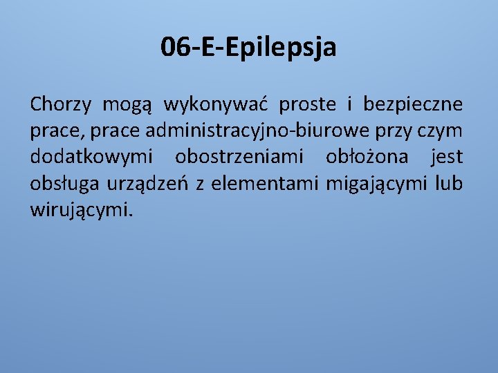 06 -E-Epilepsja Chorzy mogą wykonywać proste i bezpieczne prace, prace administracyjno-biurowe przy czym dodatkowymi