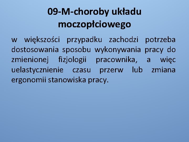 09 -M-choroby układu moczopłciowego w większości przypadku zachodzi potrzeba dostosowania sposobu wykonywania pracy do