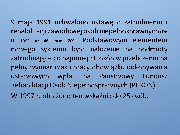 9 maja 1991 uchwalono ustawę o zatrudnieniu i rehabilitacji zawodowej osób niepełnosprawnych (Dz. U.