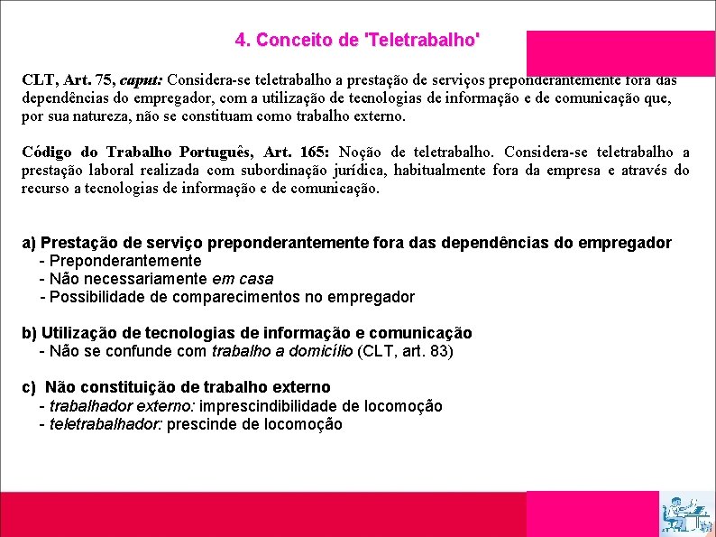 4. Conceito de 'Teletrabalho' CLT, Art. 75, caput: Considera-se teletrabalho a prestação de serviços