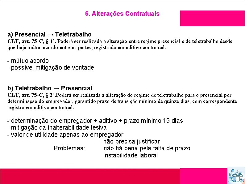 6. Alterações Contratuais a) Presencial → Teletrabalho CLT, art. 75 -C, § 1 o.