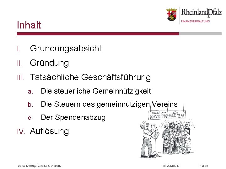 Inhalt I. Gründungsabsicht II. Gründung III. Tatsächliche Geschäftsführung IV. a. Die steuerliche Gemeinnützigkeit b.