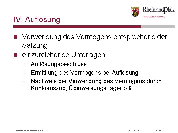 IV. Auflösung Verwendung des Vermögens entsprechend der Satzung einzureichende Unterlagen - Auflösungsbeschluss Ermittlung des