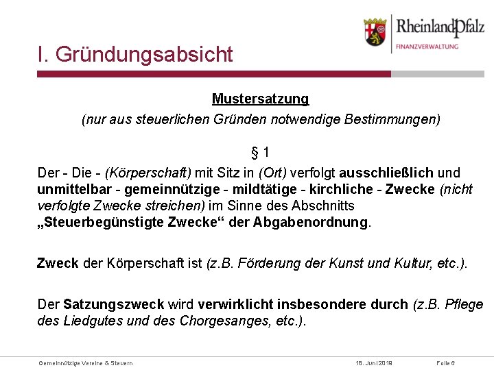 I. Gründungsabsicht Mustersatzung (nur aus steuerlichen Gründen notwendige Bestimmungen) § 1 Der - Die