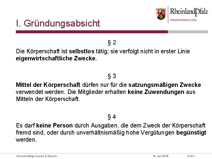 I. Gründungsabsicht § 2 Die Körperschaft ist selbstlos tätig; sie verfolgt nicht in erster