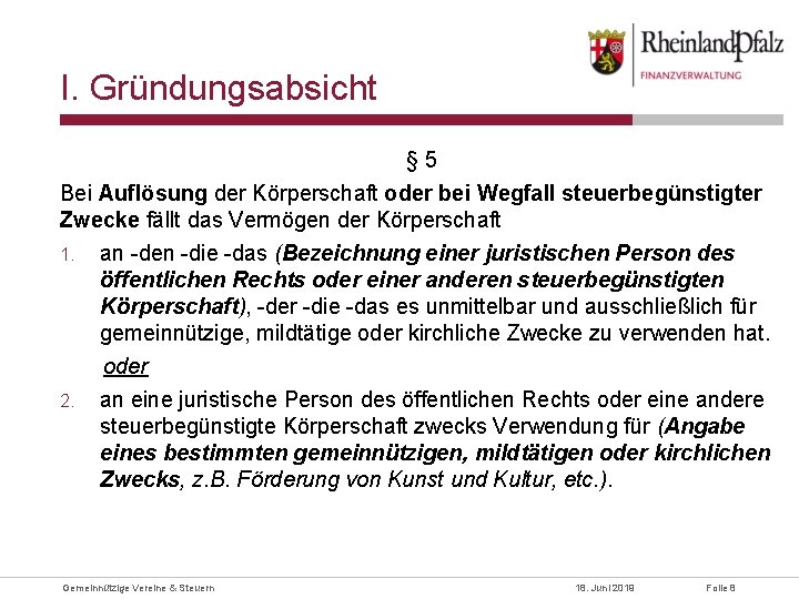 I. Gründungsabsicht § 5 Bei Auflösung der Körperschaft oder bei Wegfall steuerbegünstigter Zwecke fällt