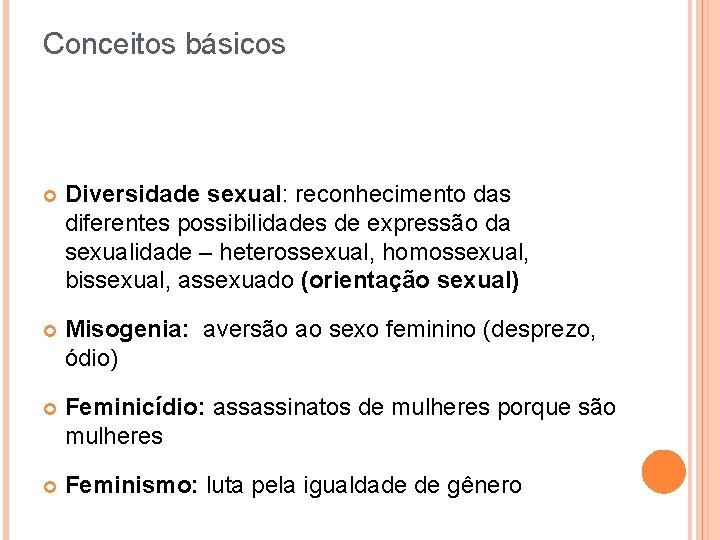 Conceitos básicos Diversidade sexual: reconhecimento das diferentes possibilidades de expressão da sexualidade – heterossexual,