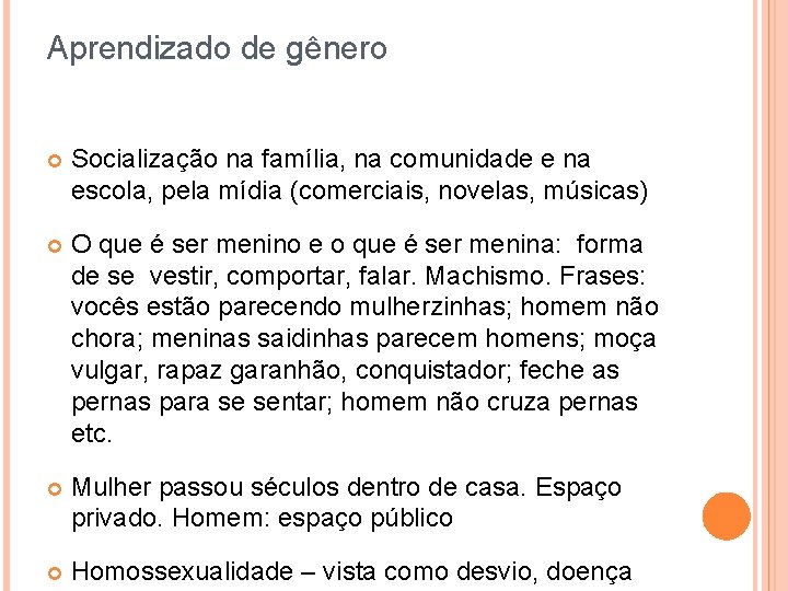 Aprendizado de gênero Socialização na família, na comunidade e na escola, pela mídia (comerciais,