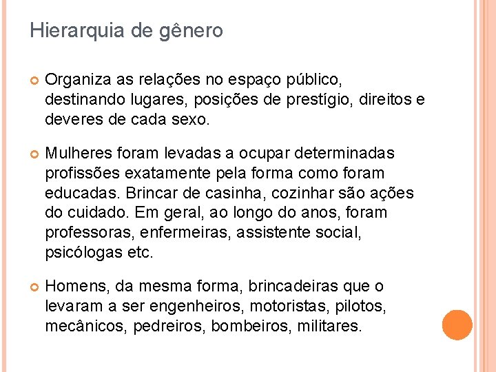 Hierarquia de gênero Organiza as relações no espaço público, destinando lugares, posições de prestígio,