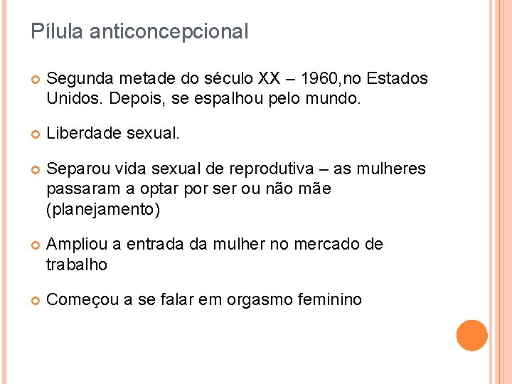 Pílula anticoncepcional Segunda metade do século XX – 1960, no Estados Unidos. Depois, se