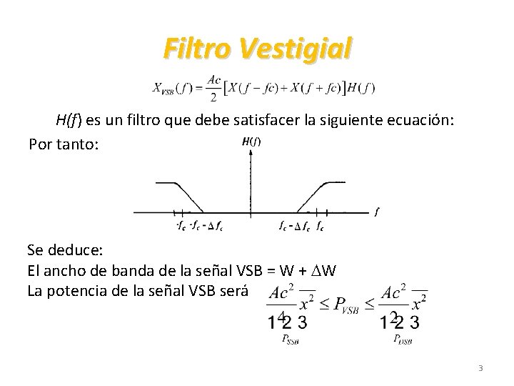 Filtro Vestigial H(f) es un filtro que debe satisfacer la siguiente ecuación: Por tanto: