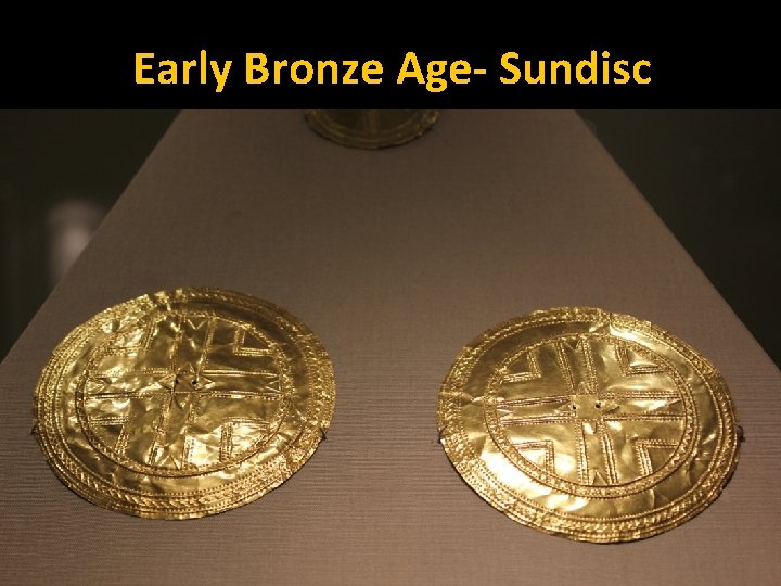 Early Bronze Age- Sundisc 