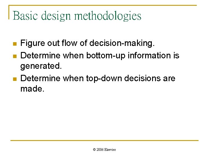 Basic design methodologies n n n Figure out flow of decision-making. Determine when bottom-up