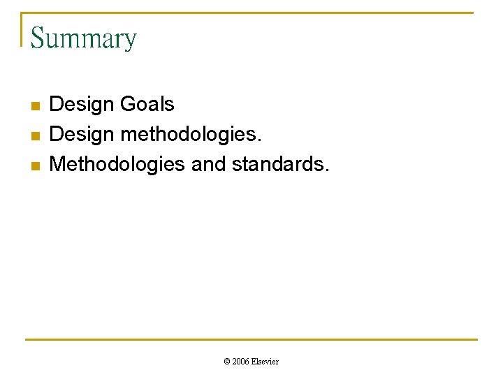 Summary n n n Design Goals Design methodologies. Methodologies and standards. © 2006 Elsevier