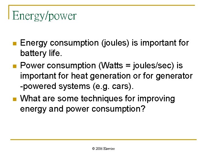 Energy/power n n n Energy consumption (joules) is important for battery life. Power consumption