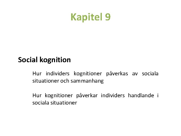 Kapitel 9 Social kognition Hur individers kognitioner påverkas av sociala situationer och sammanhang Hur