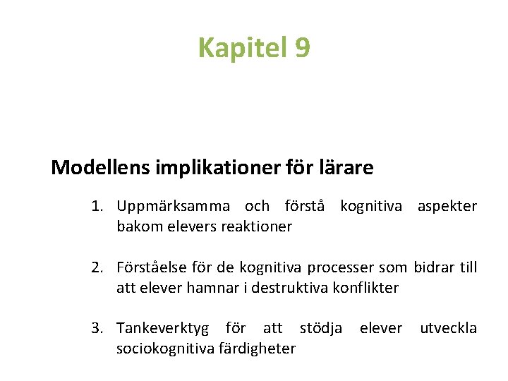 Kapitel 9 Modellens implikationer för lärare 1. Uppmärksamma och förstå kognitiva aspekter bakom elevers