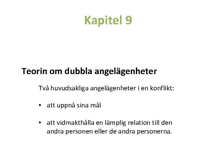 Kapitel 9 Teorin om dubbla angelägenheter Två huvudsakliga angelägenheter i en konflikt: • att