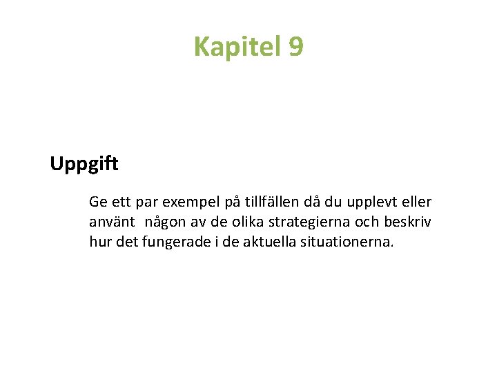 Kapitel 9 Uppgift Ge ett par exempel på tillfällen då du upplevt eller använt