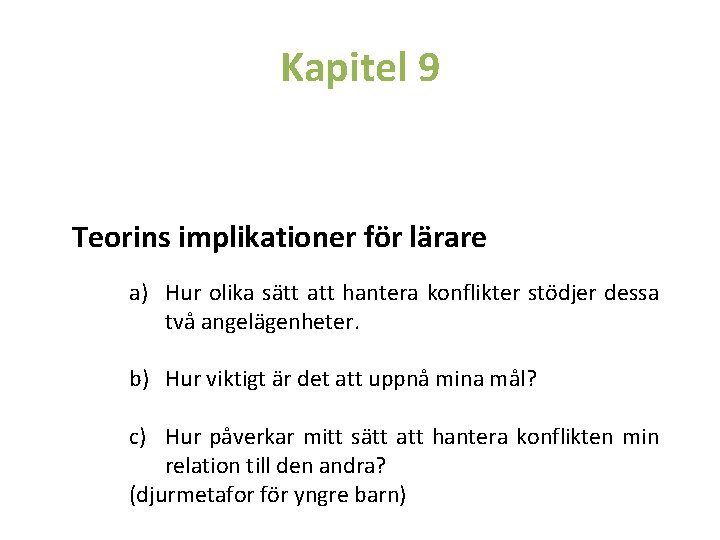 Kapitel 9 Teorins implikationer för lärare a) Hur olika sätt att hantera konflikter stödjer