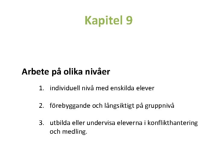 Kapitel 9 Arbete på olika nivåer 1. individuell nivå med enskilda elever 2. förebyggande