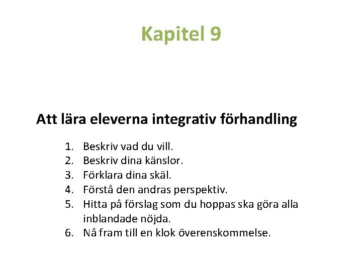 Kapitel 9 Att lära eleverna integrativ förhandling 1. 2. 3. 4. 5. Beskriv vad