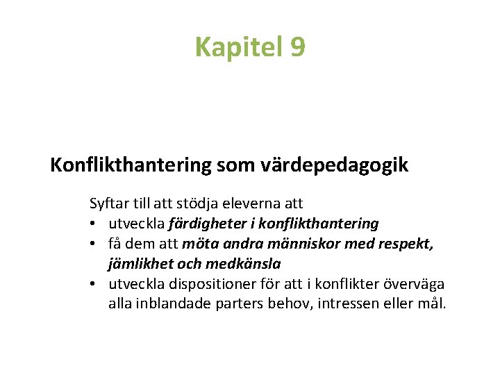 Kapitel 9 Konflikthantering som värdepedagogik Syftar till att stödja eleverna att • utveckla färdigheter