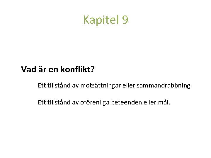 Kapitel 9 Vad är en konflikt? Ett tillstånd av motsättningar eller sammandrabbning. Ett tillstånd