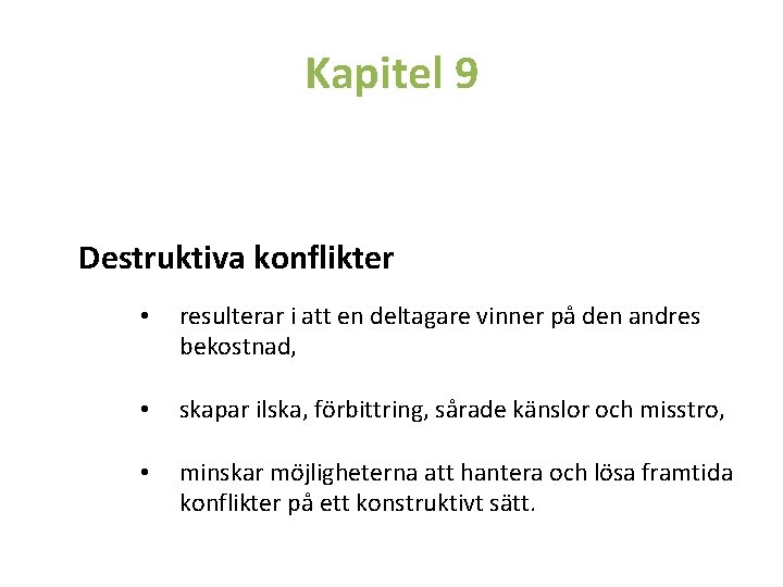 Kapitel 9 Destruktiva konflikter • resulterar i att en deltagare vinner på den andres