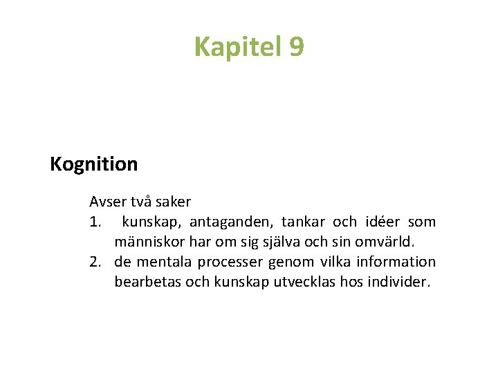 Kapitel 9 Kognition Avser två saker 1. kunskap, antaganden, tankar och idéer som människor